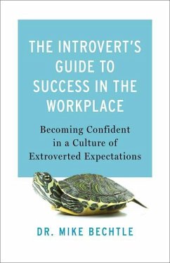 The Introvert's Guide to Success in the Workplace - Bechtle, Dr. Mike