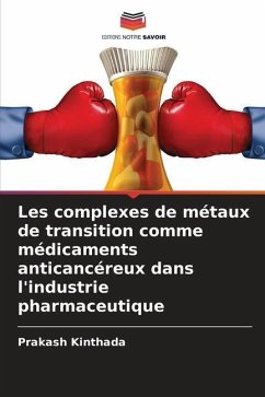 Les complexes de métaux de transition comme médicaments anticancéreux dans l'industrie pharmaceutique - Kinthada, Prakash