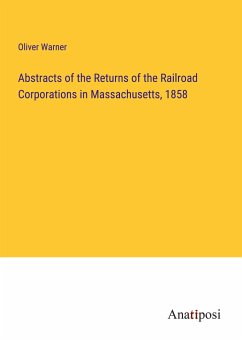 Abstracts of the Returns of the Railroad Corporations in Massachusetts, 1858 - Warner, Oliver