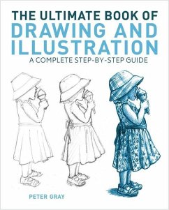 The Ultimate Book of Drawing and Illustration: A Complete Step-By-Step Guide - Gray, Peter