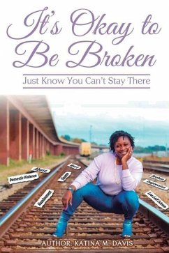 It's okay to be broken: Just know you can't stay there - Davis, Katina M.