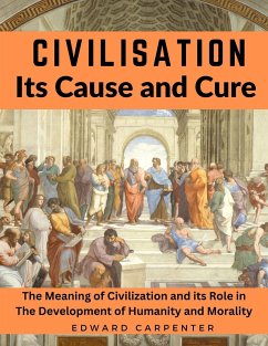 Civilisation, Its Cause and Cure - Edward Carpenter