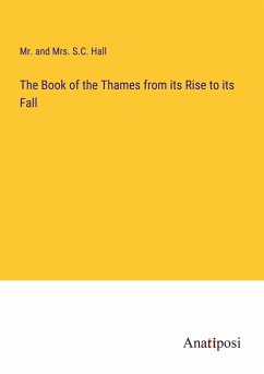 The Book of the Thames from its Rise to its Fall - Hall, And S. C.
