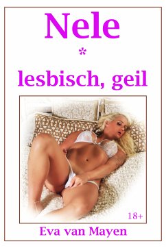 Nele * lesbisch, geil (eBook, ePUB) - van Mayen, Eva