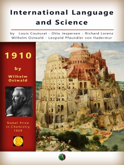 International Language and Science (eBook, ePUB) - Couturat, Louis; Jespersen, Otto; Lorenz, Richard; Ostwald, Wilhelm; Pfaundler von Hadermur, Leopold