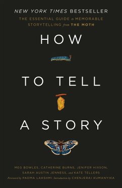 How to Tell a Story - The Moth; Bowles, Meg; Burns, Catherine; Hixson, Jenifer; Jenness, Sarah Austin; Tellers, Kate