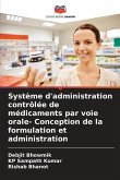 Système d'administration contrôlée de médicaments par voie orale- Conception de la formulation et administration