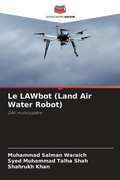 Le LAWbot (Land Air Water Robot) - Waraich, Muhammad Salman;Shah, Syed Muhammad Talha;Khan, Shahrukh