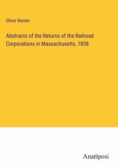 Abstracts of the Returns of the Railroad Corporations in Massachusetts, 1858 - Warner, Oliver