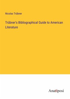 Trübner's Bibliographical Guide to American Literature - Trübner, Nicolas