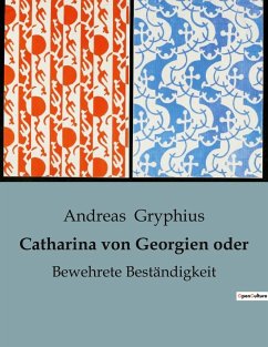 Catharina von Georgien oder - Gryphius, Andreas
