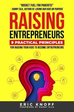 Raising Entrepreneurs: 9 Practical Principles for Raising Your Kids to Become Entrepreneurs - Knopf, Eric