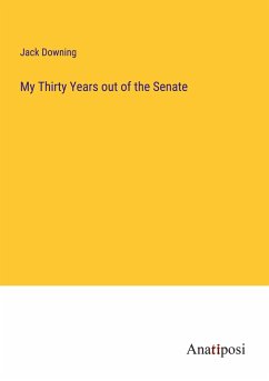My Thirty Years out of the Senate - Downing, Jack