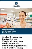 Orales System zur kontrollierten Verabreichung von Medikamenten- Formulierungsentwurf und Verabreichung