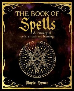 The Book of Spells: A Treasury of Spells, Rituals and Blessings - Bruce, Marie