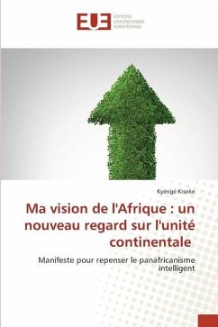 Ma vision de l'Afrique : un nouveau regard sur l'unité continentale - Kisoke, Kyéngé