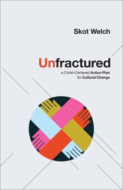 Unfractured - A Christ-Centered Action Plan for Cultural Change - Welch, Skot; Wright, C.