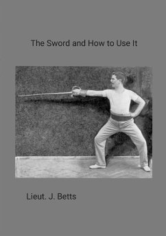 The Sword and How to use it - Betts, Lieut. J.