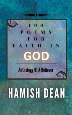 100 Poems For Faith In God: Anthology Of A Believer - Dean, Hamish