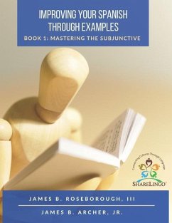 Improving Your Spanish Through Examples: Book 1: Mastering The Subjunctive - Roseborough, James B.; Archer, James B.