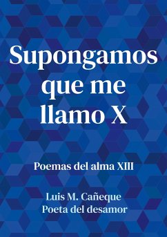 Supongamos que me llamo X - Poeta del desamor, Luis M. Cañeque