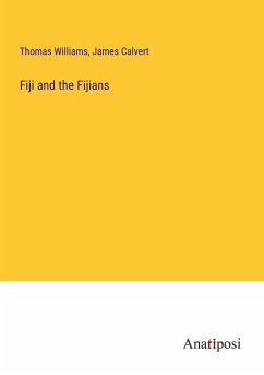 Fiji and the Fijians - Williams, Thomas; Calvert, James