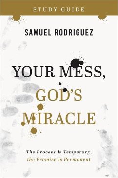 Your Mess, God's Miracle Study Guide - Rodriguez, Samuel