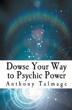 Dowse Your Way To Psychic Power - Talmage, Anthony