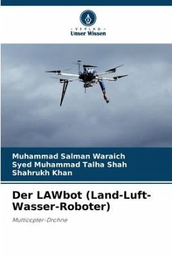 Der LAWbot (Land-Luft-Wasser-Roboter) - Waraich, Muhammad Salman;Shah, Syed Muhammad Talha;Khan, Shahrukh