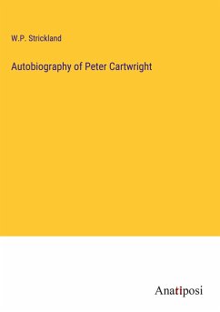 Autobiography of Peter Cartwright - Strickland, W. P.