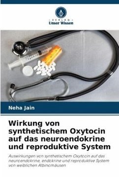 Wirkung von synthetischem Oxytocin auf das neuroendokrine und reproduktive System - Jain, Neha