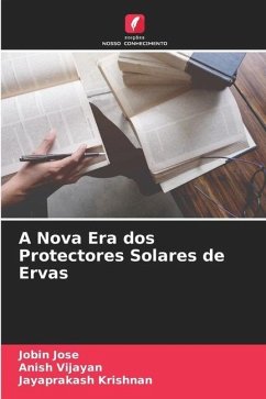 A Nova Era dos Protectores Solares de Ervas - Jose, Jobin;Vijayan, Anish;Krishnan, Jayaprakash