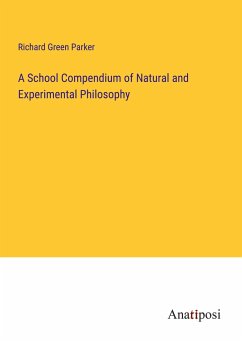 A School Compendium of Natural and Experimental Philosophy - Parker, Richard Green