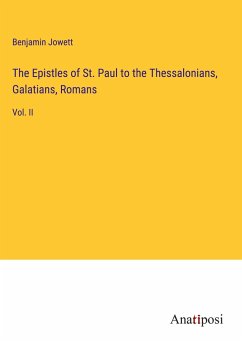 The Epistles of St. Paul to the Thessalonians, Galatians, Romans - Jowett, Benjamin