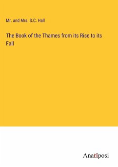 The Book of the Thames from its Rise to its Fall - Hall, And S. C.