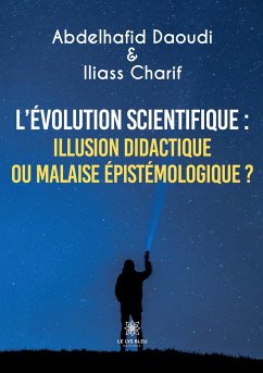 L'évolution scientifique: illusion didactique ou malaise épistémologique ? - Abdelhafid Daoudi Et Iliass Charif