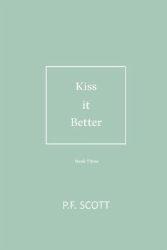 Kiss it Better: Every love story deserves a second chance. - Scott, P. F.