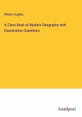 A Class Book of Modern Geography with Examination Questions