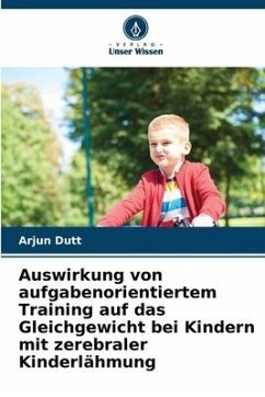 Auswirkung von aufgabenorientiertem Training auf das Gleichgewicht bei Kindern mit zerebraler Kinderlähmung - Dutt, Arjun