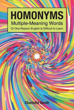 Homonyms; Multiple-Meaning Words; Or One Reason English is Difficult to Learn - Smith, Charlotte