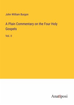A Plain Commentary on the Four Holy Gospels - Burgon, John William