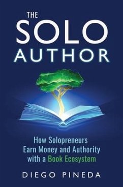 The Solo Author: How Solopreneurs Earn Money and Authority with a Book Ecosystem - Pineda, Diego