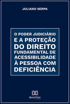 O Poder Judiciário e a proteção do direito fundamental de acessibilidade à pessoa com deficiência (eBook, ePUB) - Serpa, Juliano