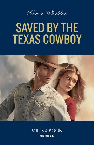 Saved By The Texas Cowboy (Mills & Boon Heroes) (eBook, ePUB) Saved By The Texas Cowboy (Mills & Boon Heroes) (eBook, ePUB)