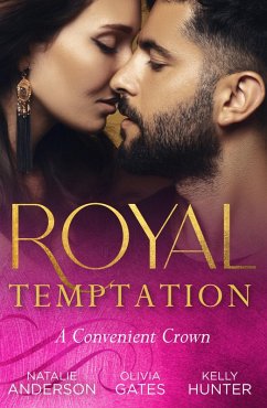 Royal Temptation: A Convenient Crown: Shy Queen in the Royal Spotlight (Once Upon a Temptation) / Conveniently His Princess / Convenient Bride for the King (eBook, ePUB) - Anderson, Natalie; Gates, Olivia; Hunter, Kelly