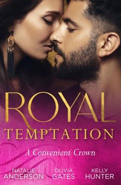 Royal Temptation: A Convenient Crown (eBook, ePUB) - Anderson, Natalie; Gates, Olivia; Hunter, Kelly