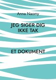 Jeg siger dig ikke tak (eBook, ePUB)