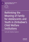 Rethinking the Meaning of Family for Adolescents and Youth in Zimbabwe&quote;s Child Welfare Institutions (eBook, PDF)