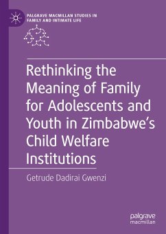 Rethinking the Meaning of Family for Adolescents and Youth in Zimbabwe’s Child Welfare Institutions (eBook, PDF) - Gwenzi, Getrude Dadirai