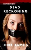 Dead Reckoning (When Trouble Finds You Collection, #1) (eBook, ePUB) Dead Reckoning (When Trouble Finds You Collection, #1) (eBook, ePUB)